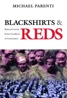 Blackshirts and Reds: Rational Fascism and the Overthrow of Communism by Parenti, Michael