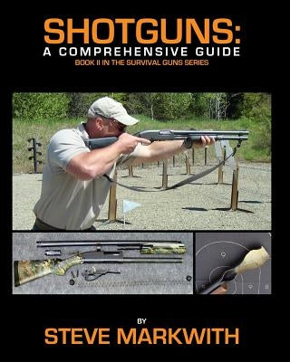 Shotguns: A Comprehensive Guide by Markwith, Steve