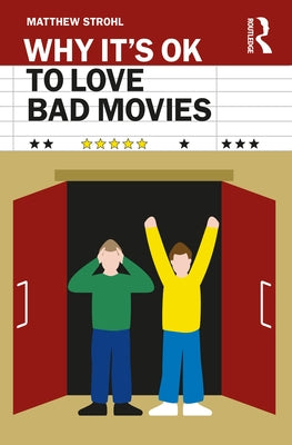 Why It's Ok to Love Bad Movies by Strohl, Matthew