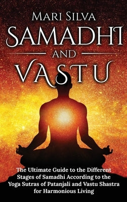 Samadhi y Vastu: La guía definitiva de las diferentes etapas del Samadhi según los Yoga Sutras de Patanjali y Vastu Shastra para una vi by Silva, Mari