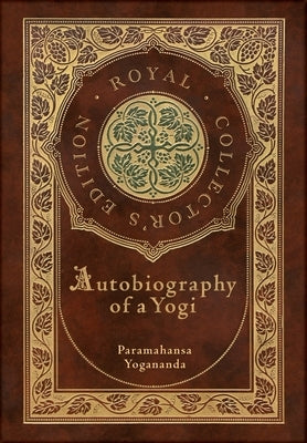 Autobiography of a Yogi (Royal Collector's Edition) (Annotated) (Case Laminate Hardcover with Jacket) by Yogananda, Paramahansa