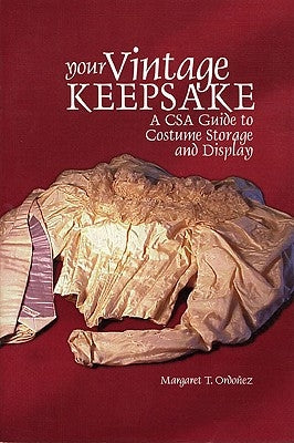 Your Vintage Keepsake: A Csa Guide to Costume Storage and Display by Ordoñez, Margaret T.