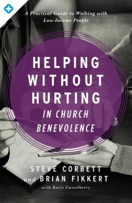 Helping Without Hurting in Church Benevolence: A Practical Guide to Walking with Low-Income People Paperback Moody Publishers