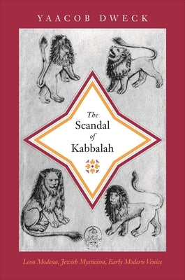 The Scandal of Kabbalah: Leon Modena, Jewish Mysticism, Early Modern Venice Paperback Princeton University Press