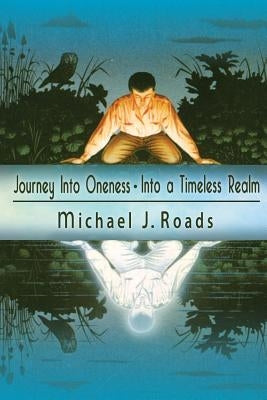 Journey Into Oneness - Into a Timeless Realm by Roads, Michael J.