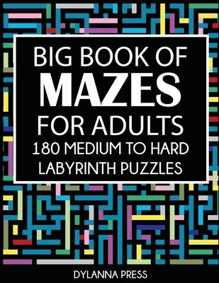 Big Book of Mazes for Adults: 180 Medium to Hard Labyrinth Puzzles Paperback Dylanna Publishing, Inc.