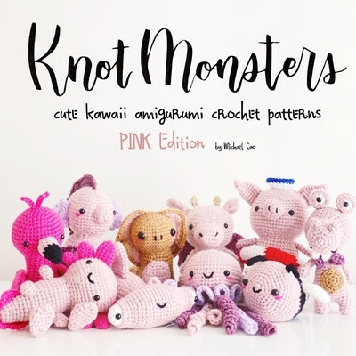 KnotMonsters: Pink Animals Edition: 10 Crochet Amigurumi Patterns by Aquino, Sushi