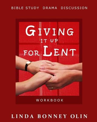 Giving It Up for Lent-Workbook: Bible Study, Drama, Discussion Paperback Linda Bonney Olin