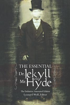 The Essential Dr. Jekyll And Mr. Hyde by Wolf, Leonard