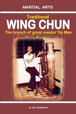 Traditional Wing Chun - The Branch of Great Master Yip Man Paperback Independently Published