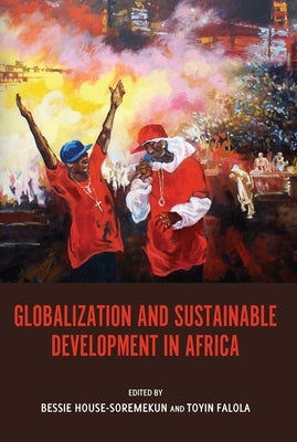 Globalization and Sustainable Development in Africa Paperback University of Rochester Press