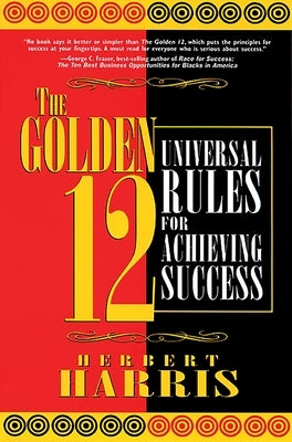 The Golden 12: Universal Rules for Achieving Success by Harris, Herbert