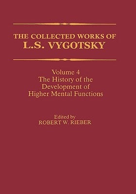 The Collected Works of L. S. Vygotsky: The History of the Development of Higher Mental Functions by Rieber, Robert W.