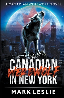 A Canadian Werewolf in New York by Leslie, Mark