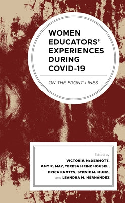 Women Educators' Experiences during COVID-19: On the Front Lines by McDermott, Victoria