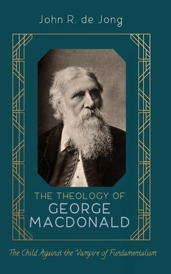 The Theology of George MacDonald by de Jong, John R.