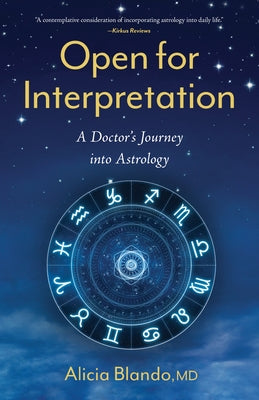 Open for Interpretation: A Doctor's Journey Into Astrology by Blando, Alicia