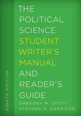 The Political Science Student Writer's Manual and Reader's Guide by Scott, Gregory M.