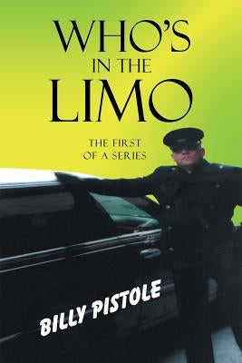 Who's in the Limo: The first of a series by Pistole, Billy