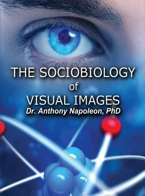 The Sociobiology of Visual Images by Napoleon, Anthony