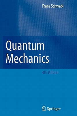 Quantum Mechanics by Schwabl, Franz