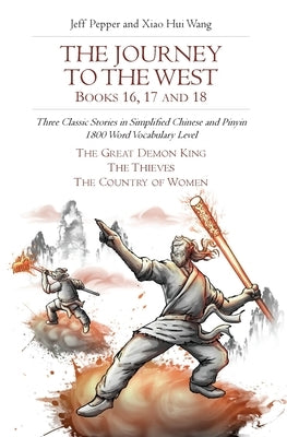 The Journey to the West, Books 16, 17 and 18: Three Classic Stories in Simplified Chinese and Pinyin, 1800 Word Vocabulary Level by Pepper, Jeff