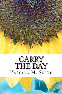 Carry The Day Paperback Createspace Independent Publishing Platform