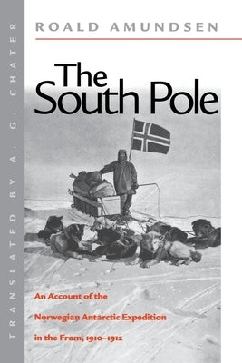 The South Pole: An Account of the Norwegian Antarctic Expedition in the FRAM, 1910-1912 Paperback New York University Press