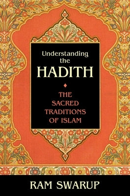 Understanding the Hadith: The Sacred Traditions of Islam by Swarup, Ram