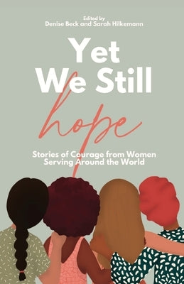 Yet We Still Hope: Stories of Courage from Women Serving Around the World Paperback Velvet Ashes