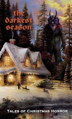 The Darkest Season: Tales of Christmas Horror by Woody, Chad