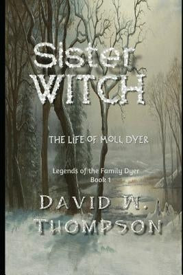 Sister Witch: The Life of Moll Dyer Paperback Independently Published