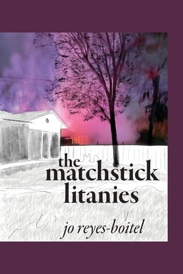 The matchstick litanies by Reyes-Boitel, Jo