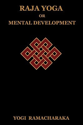 Raja Yoga or Mental Development by Ramacharaka, Yogi