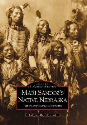Mari Sandoz's Native Nebraska: The Plains Indian Country Paperback Arcadia Publishing (SC)