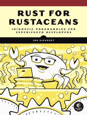 Rust for Rustaceans: Idiomatic Programming for Experienced Developers by Gjengset, Jon