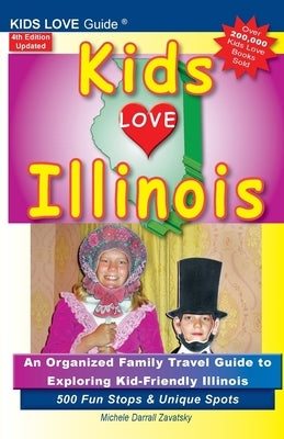 KIDS LOVE ILLINOIS, 4th Edition: An Organized Family Travel Guide to Kid-Friendly Illinois. 500 Fun Stops & Unique Spots Paperback Kids Love Publications, LLC