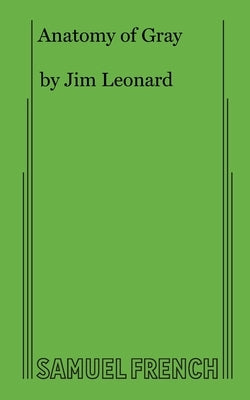 Anatomy of Gray by Leonard, Jim, Jr.