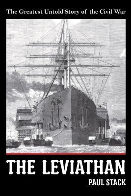 The Leviathan: The Greatest Untold Story of the Civil War by Paul Stack