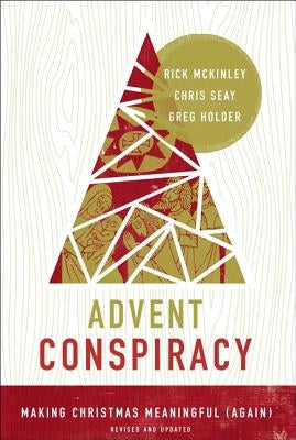 Advent Conspiracy: Making Christmas Meaningful (Again) by McKinley, Rick