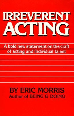 Irreverent Acting: A Bold New Statement on the Craft of Acting and Individual Talent Paperback Ermor Enterprises