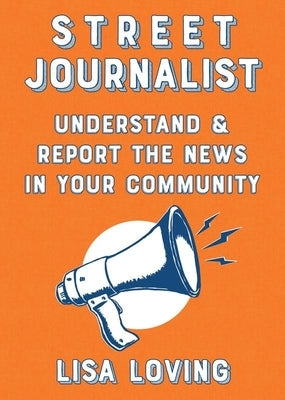 Street Journalist: Understand and Report the News in Your Community Paperback Microcosm Publishing