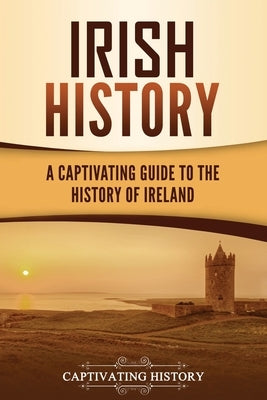 Irish History: A Captivating Guide to the History of Ireland Paperback Captivating History