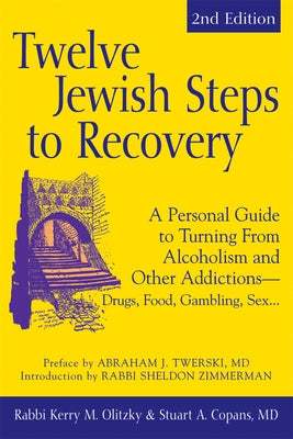 Twelve Jewish Steps to Recovery (2nd Edition): A Personal Guide to Turning from Alcoholism and Other Addictions--Drugs, Food, Gambling, Sex... by Copans, Stuart A.