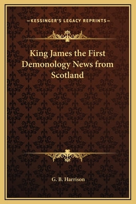 King James the First Demonology News from Scotland by Harrison, George Bagshaw