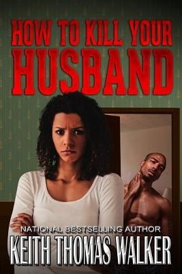 How to Kill Your Husband Paperback Keithwalkerbooks
