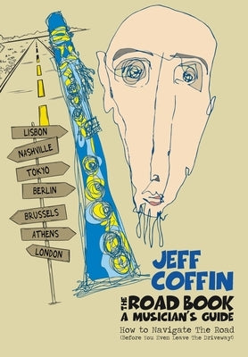 The Road Book - A Musician's Guide: How to Navigate The Road (Before You Even Leave The Driveway!) by Coffin, Jeff