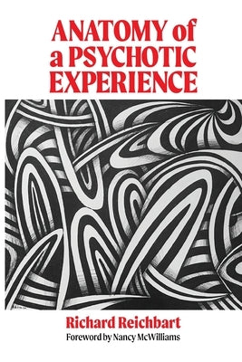 Anatomy of a Psychotic Experience by Reichbart, Richard