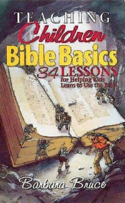 Teaching Children Bible Basics: 34 Lessons for Helping Children Learn to Use the Bible Paperback Abingdon Press