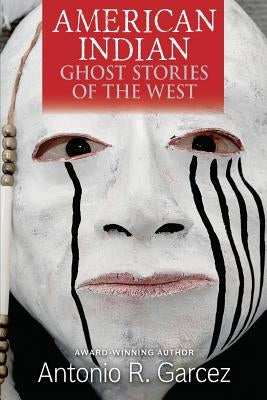 American Indian Ghost Stories of the West by Garcez, Antonio R.